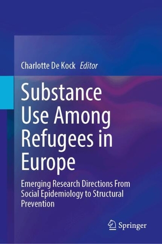 Substance Use Among Refugees in Europe: Emerging Research Directions From Social Epidemiology to Structural Prevention.