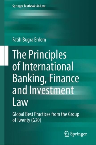 The Principles of International Banking, Finance and Investment Law: Global Best Practices from the Group of Twenty (G20).