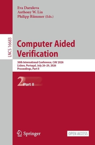 Computer Aided Verification: 38th International Conference, CAV 2026, Lisbon, Portugal, July 26-29, 2026, Proceedings, Part II.