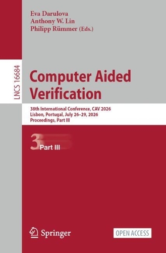 Computer Aided Verification: 38th International Conference, CAV 2026, Lisbon, Portugal, July 26-29, 2026, Proceedings, Part III.
