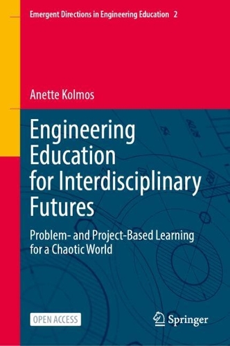 Engineering Education for Interdisciplinary Futures: Problem- and Project-Based Learning for a Chaotic World.