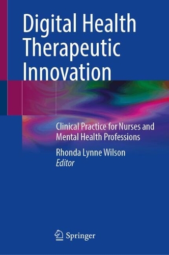 Digital Health Therapeutic Innovation: Clinical Practice for Nurses and Mental Health Professions.
