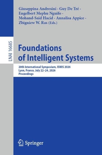 Foundations of Intelligent Systems: 28th International Symposium, ISMIS 2026, Lyon, France, July 22-24, 2026, Proceedings.
