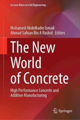 The New World of Concrete: High Performance Concrete and Additive Manufacturing.