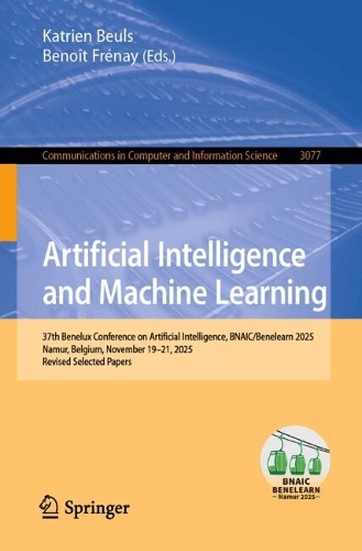 Artificial Intelligence and Machine Learning: 37th Benelux Conference on Artificial Intelligence, BNAIC/Benelearn 2025, Namur, Belgium, November 19-21, 2025, Revised Selected Papers.
