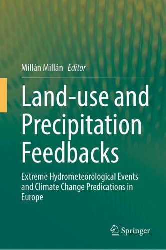 Land-use and Precipitation Feedbacks: Extreme Hydrometeorological Events and Climate Change Predications in Europe.