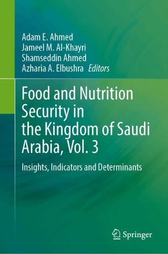 Food and Nutrition Security in the Kingdom of Saudi Arabia, Vol. 3: Insights, Indicators and Determinants.