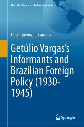 Getulio Vargas's Informants and Brazilian Foreign Policy (1930-1945).