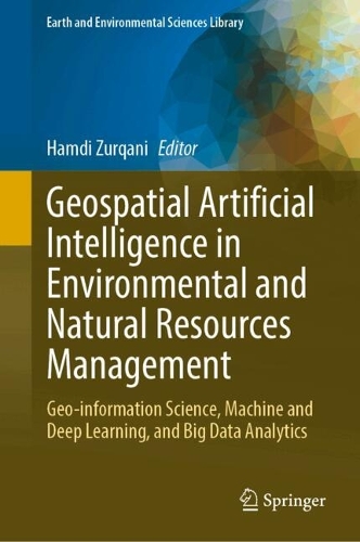 Geospatial Artificial Intelligence in Environmental and Natural Resources Management: Geo-information Science, Machine and Deep Learning, and Big Data Analytics.