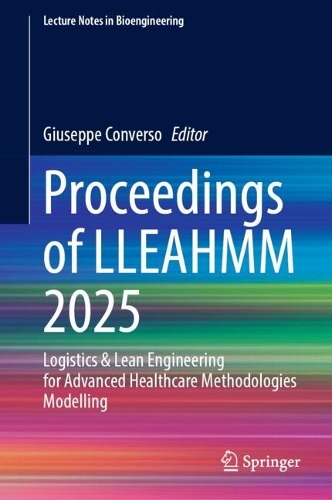 Proceedings of LLEAHMM 2025: Logistics & Lean Engineering for Advanced Healthcare Methodologies Modelling.