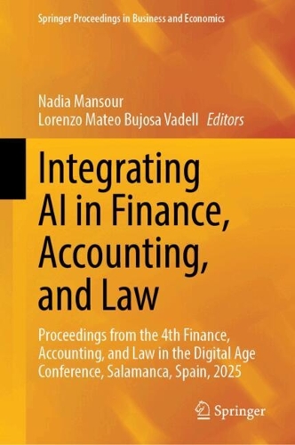 Integrating AI in Finance, Accounting, and Law: Proceedings from the 4th Finance, Accounting, and Law in the Digital Age Conference, Salamanca, Spain, 2025.