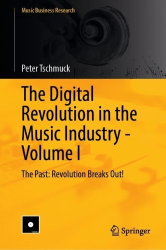 The Digital Revolution in the Music Industry - Volume I: The Past: Revolution Breaks Out!.