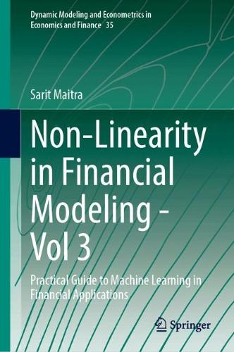 Non-Linearity in Financial Modeling - Vol 3: Practical Guide to Machine Learning in Financial Applications.