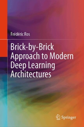 Brick-by-Brick Approach to Modern Deep Learning Architectures.