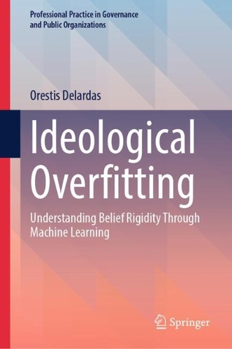Ideological Overfitting: Understanding Belief Rigidity Through Machine Learning.