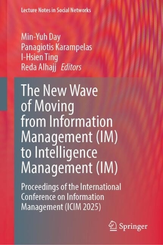 The New Wave of Moving from Information Management (IM) to Intelligence Management (IM): Proceedings of the International Conference on Information Management (ICIM 2025).
