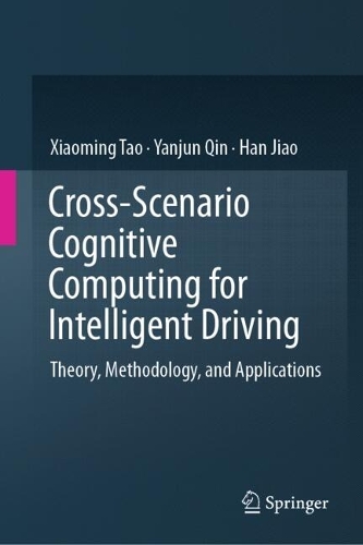 Cross-Scenario Cognitive Computing for Intelligent Driving: Theory, Methodology, and Applications.