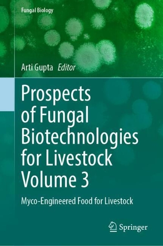 Prospects of Fungal Biotechnologies for Livestock Volume 3: Myco-Engineered Food for Livestock.
