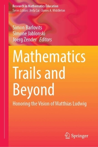 Mathematics Trails and Beyond: Honoring the Vision of Matthias Ludwig.