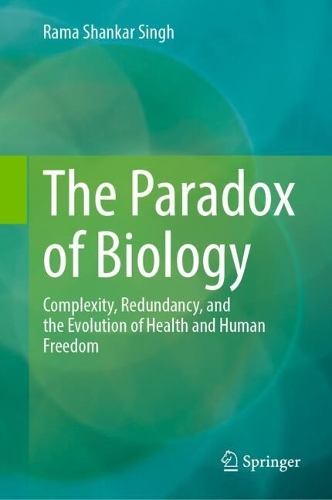The Paradox of Biology: Complexity, Redundancy, and the Evolution of Health and Human Freedom.