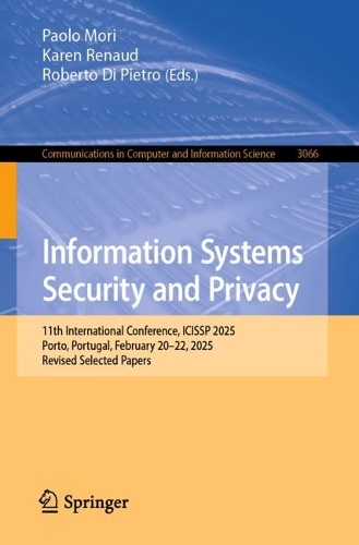 Information Systems Security and Privacy: 11th International Conference, ICISSP 2025, Porto, Portugal, February 20-22, 2025, Revised Selected Papers.