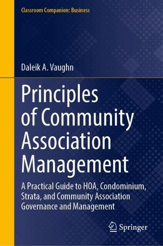 Principles of Community Association Management: A Practical Guide to HOA, Condominium, Strata, and Community Association Governance and Management.