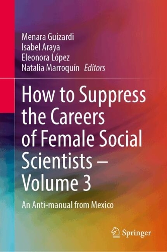 How to Suppress the Careers of Female Social Scientists - Volume 3: An Anti-manual from Mexico.