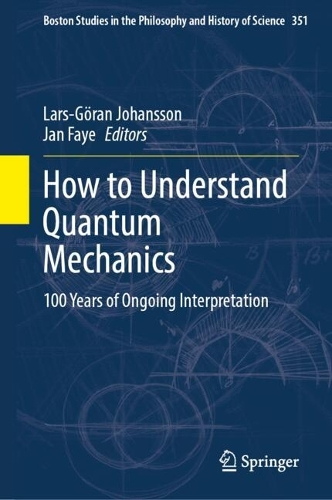 How to Understand Quantum Mechanics: 100 Years of Ongoing Interpretation.