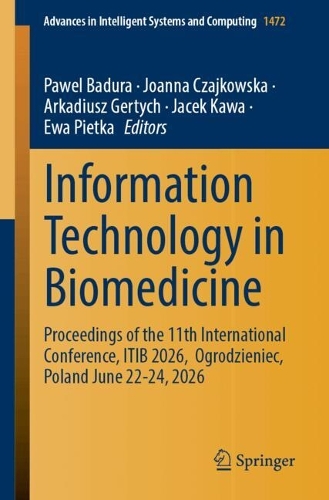 Information Technology in Biomedicine: Proceedings of the 11th International Conference, ITIB 2026, Ogrodzieniec, Poland June 22-24, 2026.