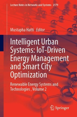 Intelligent Urban Systems: IoT-Driven Energy Management and Smart City Optimization: Renewable Energy Systems and Technologies , Volume 2.
