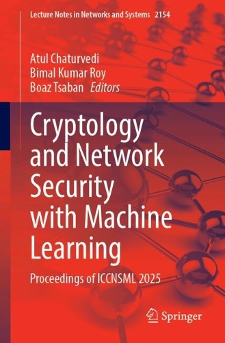 Cryptology and Network Security with Machine Learning: Proceedings of ICCNSML 2025.