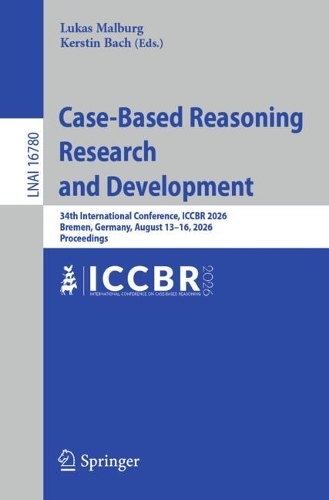 Case-Based Reasoning Research and Development: 34th International Conference, ICCBR 2026, Bremen, Germany, August 13-16, 2026, Proceedings.