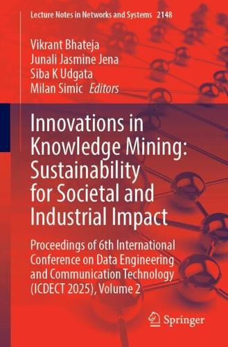 Innovations in Knowledge Mining: Sustainability for Societal and Industrial Impact: Proceedings of 6th International Conference on Data Engineering and Communication Technology (ICDECT 2025), Volume 2.