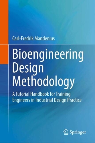 Bioengineering Design Methodology: A Tutorial Handbook for Training Engineers in Industrial Design Practice.
