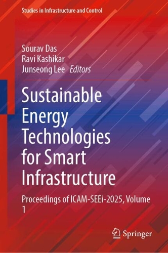 Sustainable Energy Technologies for Smart Infrastructure: Proceedings of ICAM-SEEi-2025, Volume 1.