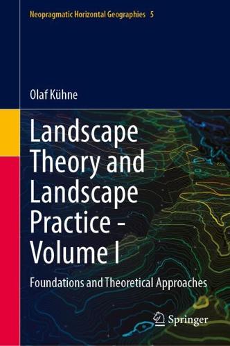 Landscape Theory and Landscape Practice - Volume I: Foundations and Theoretical Approaches.