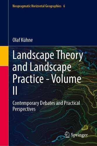 Landscape Theory and Landscape Practice - Volume II: Contemporary Debates and Practical Perspectives.