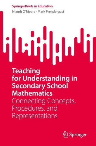Teaching for Understanding in Secondary School Mathematics: Connecting Concepts, Procedures, and Representations.