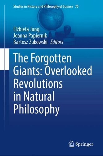 The Forgotten Giants: Overlooked Revolutions in Natural Philosophy.