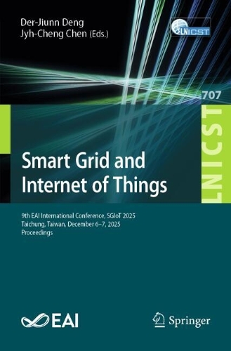 Smart Grid and Internet of Things: 9th EAI International Conference, SGIoT 2025, Taichung, Taiwan, December 6-7, 2025, Proceedings.