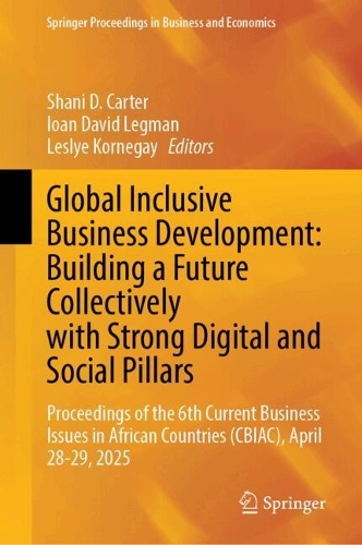 Global Inclusive Business Development: Building a Future Collectively with Strong Digital and Social Pillars: Proceedings of the 6th Current Business Issues in African Countries (CBIAC), April 28-29, 2025.