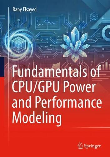 Fundamentals of CPU/GPU Power and Performance Modeling.