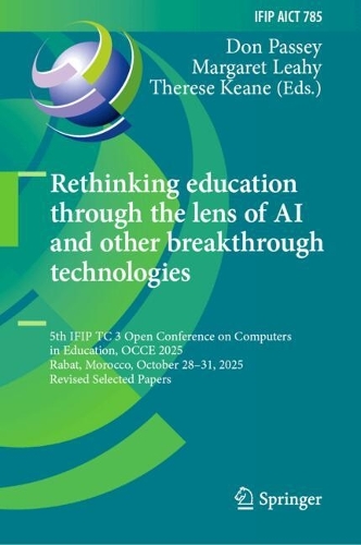 Rethinking education through the lens of AI and other breakthrough technologies: 5th IFIP TC 3 Open Conference on Computers in Education, OCCE 2025, Rabat, Morocco, October 28-31, 2025, Revised Selected Papers.
