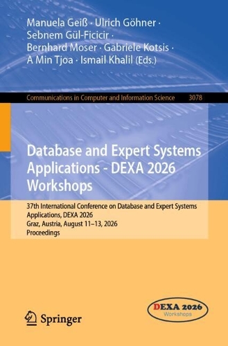 Database and Expert Systems Applications - DEXA 2026 Workshops: 37th International Conference on Database and Expert Systems Applications, DEXA 2026, Graz, Austria, August 11-13, 2026, Proceedings.