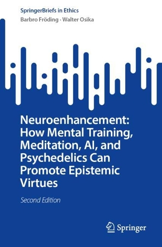 Neuroenhancement: How Mental Training, Meditation, AI, and Psychedelics Can Promote Epistemic Virtues. Second Edition 2026