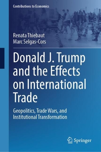 Donald J. Trump and the Effects on International Trade: Geopolitics, Trade Wars, and Institutional Transformation.