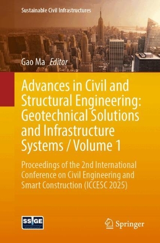 Advances in Civil and Structural Engineering: Geotechnical Solutions and Infrastructure Systems / Volume 1: Proceedings of the 2nd International Conference on Civil Engineering and Smart Construction (ICCESC 2025).