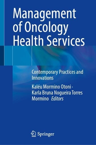 Management of Oncology Health Services: Contemporary Practices and Innovations.