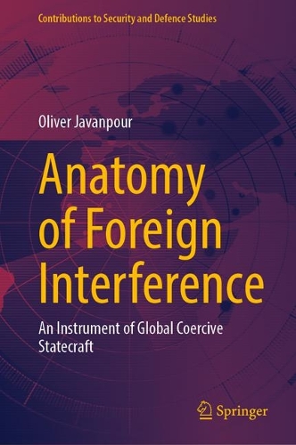 Anatomy of Foreign Interference: An Instrument of Global Coercive Statecraft.