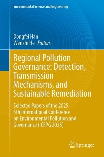 Regional Pollution Governance: Detection, Transmission Mechanisms, and Sustainable Remediation: Selected Papers of the 2025 5th International Conference on Environmental Pollution and Governance (ICEPG 2025).